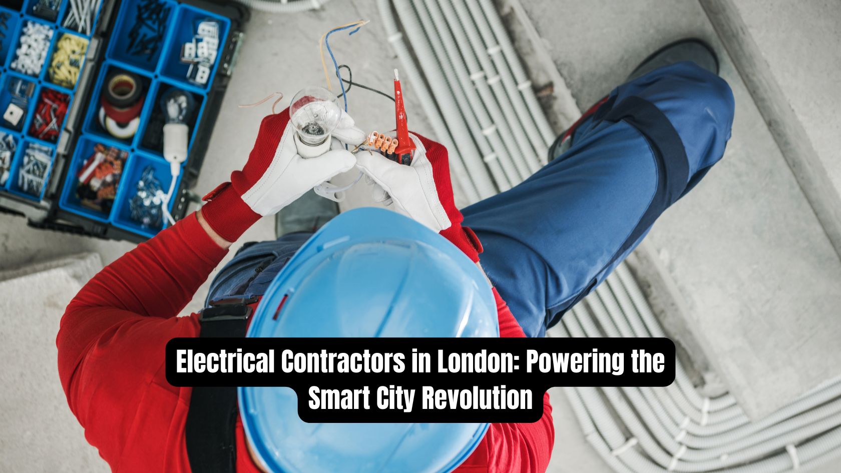 Electrical Contractors in London: Powering the Smart City Revolution