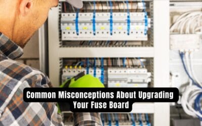 Common Misconceptions About Upgrading Your Fuse Board