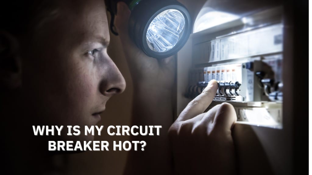 WHY IS MY CIRCUIT BREAKER HOT?